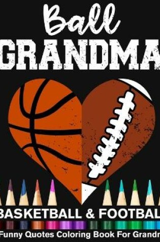 Cover of Ball Grandma Basketball Football Funny Quotes Coloring Book For Grandma