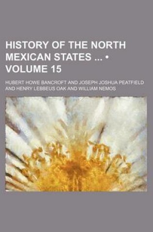 Cover of History of the North Mexican States (Volume 15)