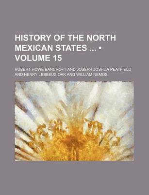 Book cover for History of the North Mexican States (Volume 15)