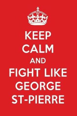 Cover of Keep Calm and Fight Like George St-Pierre