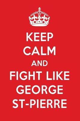 Book cover for Keep Calm and Fight Like George St-Pierre