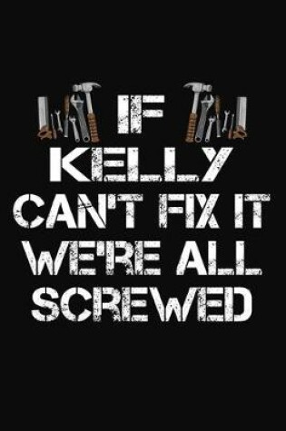 Cover of If Kelly Can't Fix It We're All Screwed