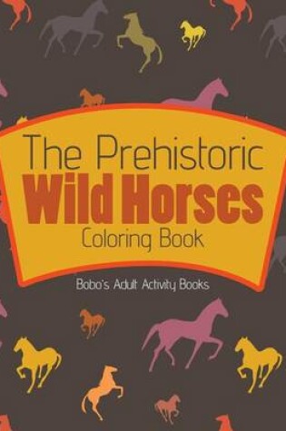 Cover of The Prehistoric Wild Horses Coloring Book