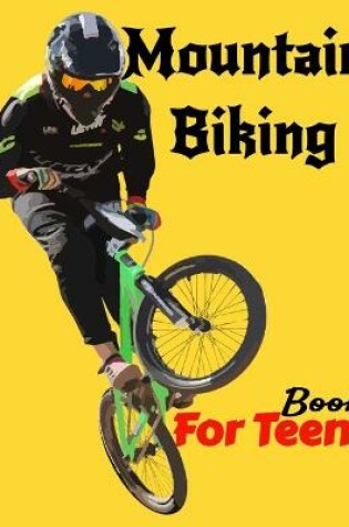 Cover of Mountain Biking Book For Teens