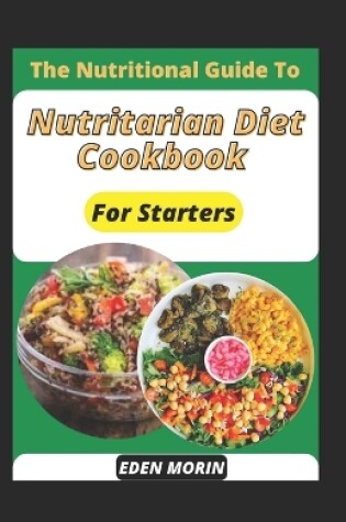 Cover of The Nutritional Guide To Nutritarian Diet Cookbook For Starters