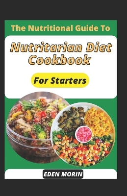 Book cover for The Nutritional Guide To Nutritarian Diet Cookbook For Starters