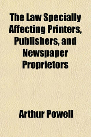 Cover of The Law Specially Affecting Printers, Publishers, and Newspaper Proprietors