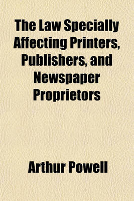 Book cover for The Law Specially Affecting Printers, Publishers, and Newspaper Proprietors