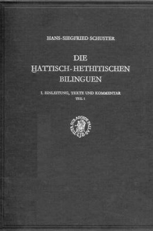 Cover of Die hattisch-hethitischen Bilinguen, I. Einleitung, Texte und Kommentar, Teil 1