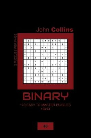 Cover of Binary - 120 Easy To Master Puzzles 13x13 - 3