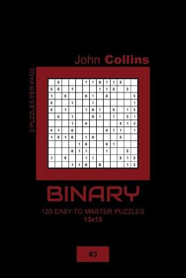 Cover of Binary - 120 Easy To Master Puzzles 13x13 - 3