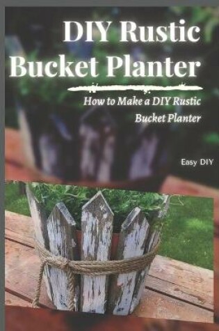 Cover of DIY Rustic Bucket Planter