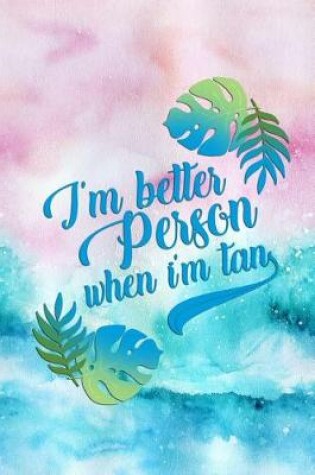 Cover of I'm Better Person When I'm Tan