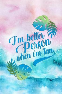 Book cover for I'm Better Person When I'm Tan
