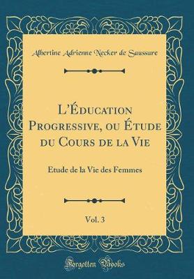 Book cover for L'Education Progressive, Ou Etude Du Cours de la Vie, Vol. 3