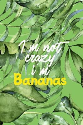 Book cover for I'm Not Crazy I'm Bananas