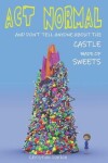 Book cover for Act Normal And Don't Tell Anyone About The Castle Made Of Sweets