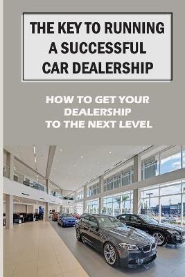 Cover of The Key To Running A Successful Car Dealership