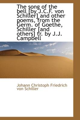 Book cover for The Song of the Bell [By J.C.F. Von Schiller] and Other Poems, from the Germ. of Goethe, Schiller