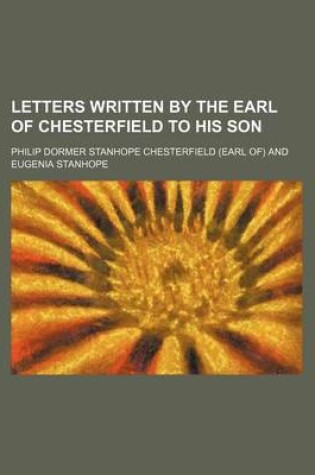 Cover of Letters Written by the Earl of Chesterfield to His Son (Volume 3)