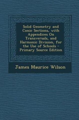 Cover of Solid Geometry and Conic Sections, with Appendices on Transversals, and Harmonic Division, for the Use of Schools