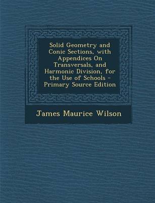 Book cover for Solid Geometry and Conic Sections, with Appendices on Transversals, and Harmonic Division, for the Use of Schools