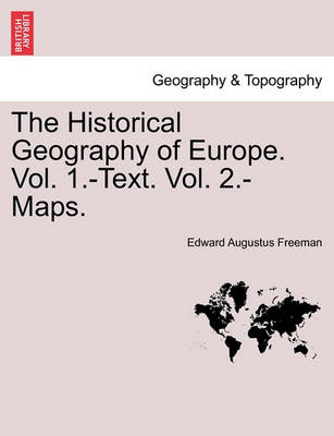 Book cover for The Historical Geography of Europe. Vol. 1.-Text. Vol. 2.-Maps.Vol.II