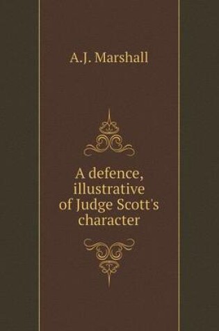 Cover of A defence, illustrative of Judge Scott's character