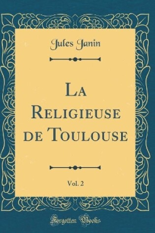 Cover of La Religieuse de Toulouse, Vol. 2 (Classic Reprint)