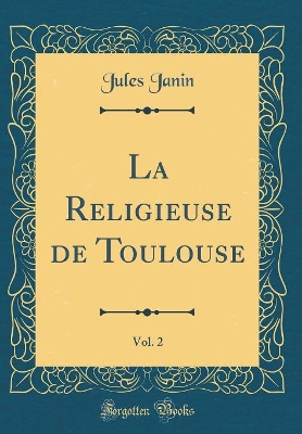 Book cover for La Religieuse de Toulouse, Vol. 2 (Classic Reprint)