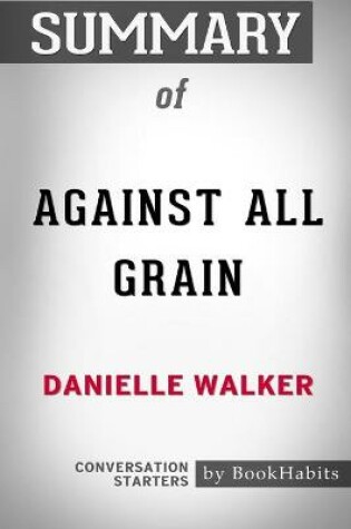 Cover of Summary of Against All Grain by Danielle Walker