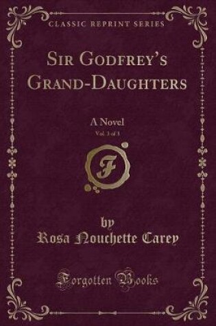 Cover of Sir Godfrey's Grand-Daughters, Vol. 3 of 3