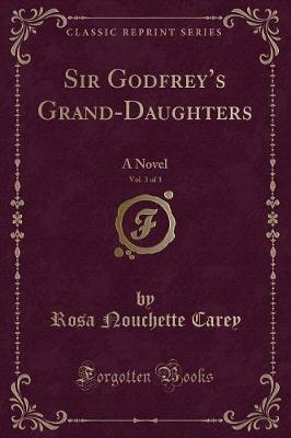 Book cover for Sir Godfrey's Grand-Daughters, Vol. 3 of 3