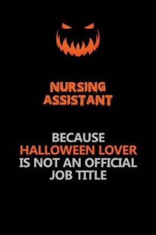 Cover of Nursing Assistant Because Halloween Lover Is Not An Official Job Title