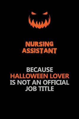 Book cover for Nursing Assistant Because Halloween Lover Is Not An Official Job Title