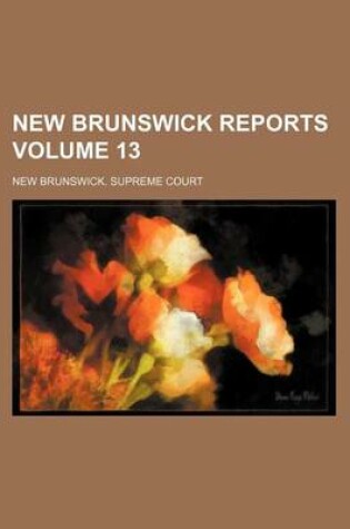 Cover of New Brunswick Reports Volume 13