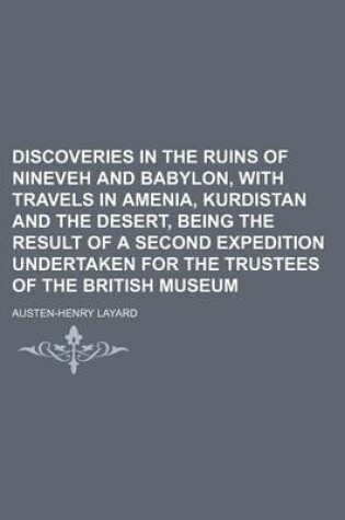 Cover of Discoveries in the Ruins of Nineveh and Babylon, with Travels in Amenia, Kurdistan and the Desert, Being the Result of a Second Expedition Undertaken