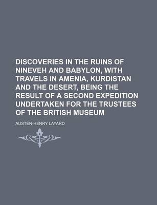 Book cover for Discoveries in the Ruins of Nineveh and Babylon, with Travels in Amenia, Kurdistan and the Desert, Being the Result of a Second Expedition Undertaken