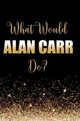 Cover of What Would Alan Carr Do?