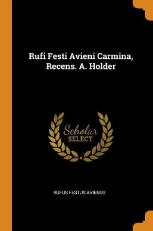 Cover of Rufi Festi Avieni Carmina, Recens. A. Holder