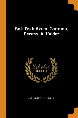 Book cover for Rufi Festi Avieni Carmina, Recens. A. Holder