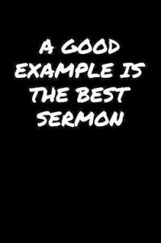 Cover of A Good Example Is The Best Sermon�