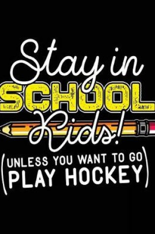 Cover of Stay In School Kids! (Unless You Want To Go Play Hockey)