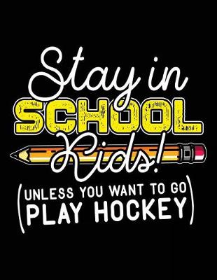 Book cover for Stay In School Kids! (Unless You Want To Go Play Hockey)