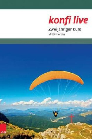 Cover of Konfi Live Pfarrer/In Und Team: Zweijahriger Kurs. 16 Einheiten