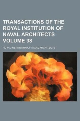 Cover of Transactions of the Royal Institution of Naval Architects Volume 38