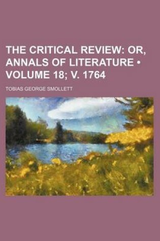 Cover of The Critical Review (Volume 18; V. 1764); Or, Annals of Literature