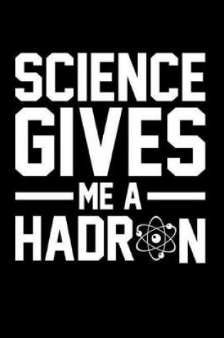 Cover of Science Gives Me a Hadron