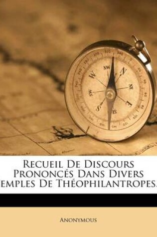 Cover of Recueil de Discours Prononces Dans Divers Temples de Theophilantropes...