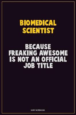 Book cover for Biomedical Scientist, Because Freaking Awesome Is Not An Official Job Title
